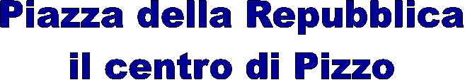 Piazza della Repubblica
il centro di Pizzo
